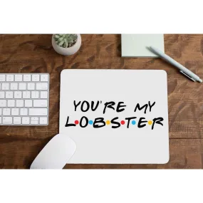 Friends Mousepad - You Are My Lobster