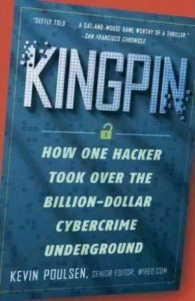 Kingpin: How One Hacker Took Over The Billion-Dollar Cybercrime Underground